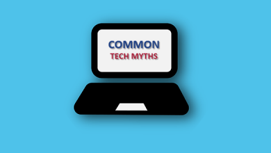 8 Common Tech Myths That Are Not True And You Should Stop Believing